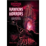 Hawkins Horrors (Stranger Things) A Collection of Terrifying Tales by Gilbert, Matthew J., 9780593483961