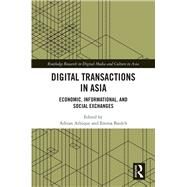 Digital Transactions in Asia: Economic, Informational, and Social Exchanges by Athique; Adrian, 9781138353961