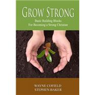 Grow Strong by Baker, Stephen; Cofield, Wayne, 9781507863961