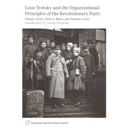 Leon Trotsky and the Organizational Principles of the Revolutionary Party by Feeley, Dianne; Le Blanc, Paul; Twiss, Thomas; Breitman, George, 9781608463961