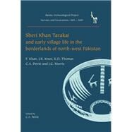 Sheri Khan Tarakai and Early Village Life in the Borderlands of North-west Pakistan: Bannu Archaeological Project Surveys and Excavations 1985-2001 by Khan, F.; Thomas, K. D.; Petrie, C. A.; Morris, J. C.; Cartwright, C. r. (CON), 9781842173961