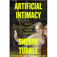 Artificial Intimacy Who We Become When We Talk to Machines by Turkle, Sherry, 9780316573962