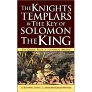 The Knights Templars & The Key of Solomon The King by Bothwell-Gosse, A.; Liddell MacGregor Mathers, S., 9780765353962