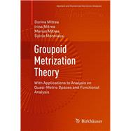 Groupoid Metrization Theory by Mitrea, Dorina; Mitrea, Irina; Mitrea, Marius; Monniaux, Sylvie, 9780817683962