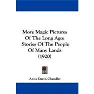More Magic Pictures of the Long Ago : Stories of the People of Many Lands (1920) by Chandler, Anna Curtis, 9781104203962