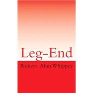 Leg-end by Whippey, Robert Alun, 9781507613962