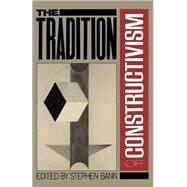 The Tradition of Constructivism by Bann, Stephen, 9780306803963