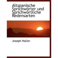 Altspanische Sprichwaprter und Sprichwaprtliche Redensarten by Haller, Joseph, 9780554473963