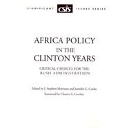 Africa Policy in the Clinton Years Critical Choices for the Bush Administration by Morrison, Stephen J.; Cooke, Jennifer G., 9780892063963