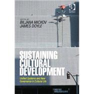 Sustaining Cultural Development: Unified Systems and New Governance in Cultural Life by Mickov,Biljana;Mickov,Biljana, 9781409453963