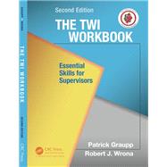 The TWI Workbook: Essential Skills for Supervisors, Second Edition by Graupp; Patrick, 9781498703963