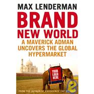 Brand New World: How Paupers, Pirates, and Oligarchs are Reshaping Business by Lenderman, Max, 9781554683963