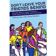 Don't Leave Your Friends Behind Concrete Ways to Support Families in Social Justice Movements and Communities by Law, Victoria; Martens, China, 9781604863963