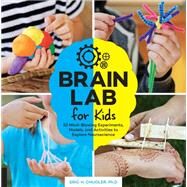 Brain Lab for Kids 52 Mind-Blowing Experiments, Models, and Activities to Explore Neuroscience by Chudler, Eric H., 9781631593963