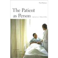 The Patient as Person; Explorations in Medical Ethics, Second Edition by Paul Ramsey, with a new foreword by Margaret Farley and essays by Albert R. Jonsen and William F. May, 9780300093964