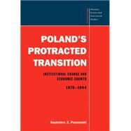 Poland's Protracted Transition: Institutional Change and Economic Growth, 1970–1994 by Kazimierz Z. Poznanski, 9780521553964