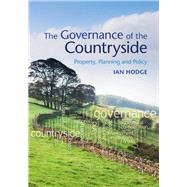 The Governance of the Countryside: Property, Planning and Policy by Ian Hodge, 9780521623964