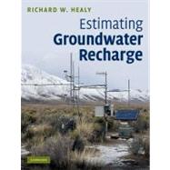 Estimating Groundwater Recharge by Richard W. Healy , With contributions by Bridget R. Scanlon, 9780521863964