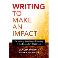 Writing to Make an Impact by Murphy, Sandra; Smith, Mary Ann, 9780807763964