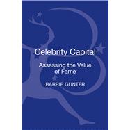 Celebrity Capital Assessing the Value of Fame by Gunter, Barrie, 9781628923964
