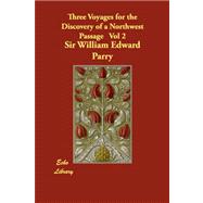 Three Voyages for the Discovery of a Northwest Passage from the Atlantic to the Pacific by Parry, William Edward, 9781847023964