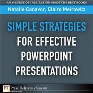 Simple Strategies for Effective PowerPoint Presentations by Canavor, Natalie; Meirowitz, Claire, 9780132543965