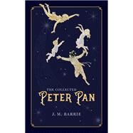 The Collected Peter Pan by Barrie, J. M.; Douglas-Fairhurst, Robert, 9780198813965