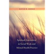 Spiritual Assessment in Social Work and Mental Health Practice by Hodge, David R., 9780231163965