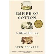 Empire of Cotton A Global History by Beckert, Sven, 9780375713965