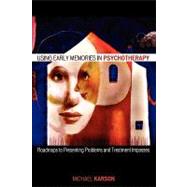 Using Early Memories in Psychotherapy Roadmaps to Presenting Problems and Treatment Impasses by Karson, Michael, 9780765703965