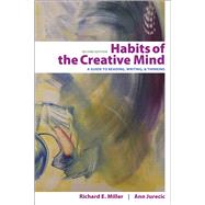Habits of the Creative Mind A Guide to Reading, Writing, and Thinking by Miller, Richard E.; Jurecic, Ann, 9781319103965