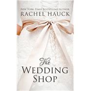 The Wedding Shop by Hauck, Rachel, 9781410493965