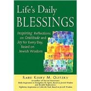Life's Daily Blessings : Inspiring Reflections on Gratitude and Joy for Every Day, Based on Jewish Wisdom by Olitzky, Kerry M., 9781580233965