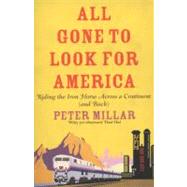All Gone to Look for America Riding the Iron Horse Across a Continent (and Back) by Millar, Peter, 9781906413965