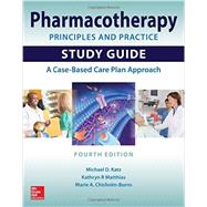 Pharmacotherapy Principles and Practice Study Guide, Fourth Edition by Katz, Michael; Matthias, Kathryn; Chisholm-Burns, Marie, 9780071843966
