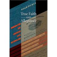 True Faith and Allegiance by Pickus, Noah, 9780691133966