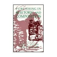 Publishing in Rhetoric and Composition by Olson, Gary A.; Taylor, Todd W., 9780791433966