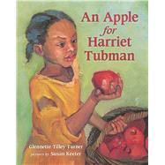 An Apple for Harriet Tubman by Turner, Glennette Tilley; Keeter, Susan, 9780807503966