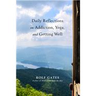 Daily Reflections on Addiction, Yoga, and Getting Well by Gates, Rolf, 9781401953966