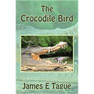 The Crocodile Bird by Tague, James E., 9781503543966