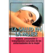 LA Salud En LA Mujer: Higiene, Prevencion Y Tratamientos Naturales De Las Enfermedades De LA Mujer by Roulier, Guy, 9780595193967