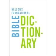 Nelson's Foundational Bible Dictionary by Harris, Katharine, 9780718013967
