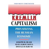 Kremlin Capitalism by Blasi, Joseph R.; Kroumova, Maya; Kruse, Douglas, 9780801483967