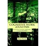 Cognitive Work Analysis: Toward Safe, Productive, and Healthy Computer-Based Work by Vicente; Kim J., 9780805823967
