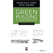 Green Building Illustrated by Ching, Francis D. K.; Shapiro, Ian M., 9781119653967