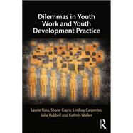 Dilemmas in Youth Work and Youth Development Practice by Ross; Laurie, 9781138843967