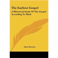 The Earliest Gospel: A Historical Study of the Gospel According to Mark by Menzies, Allan, 9781428603967