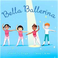 Bella Ballerina by Draper, Sharon M.; Glenn, Ebony, 9781534463967