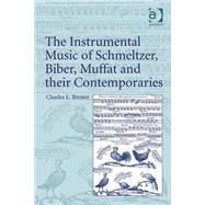 The Instrumental Music of Schmeltzer, Biber, Muffat and Their Contemporaries by Brewer,Charles E., 9781859283967