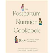 The Postpartum Nutrition Cookbook 100+ Nourishing Recipes for New Moms in the First 40 Days and Beyond by Unknown, 9781958803967